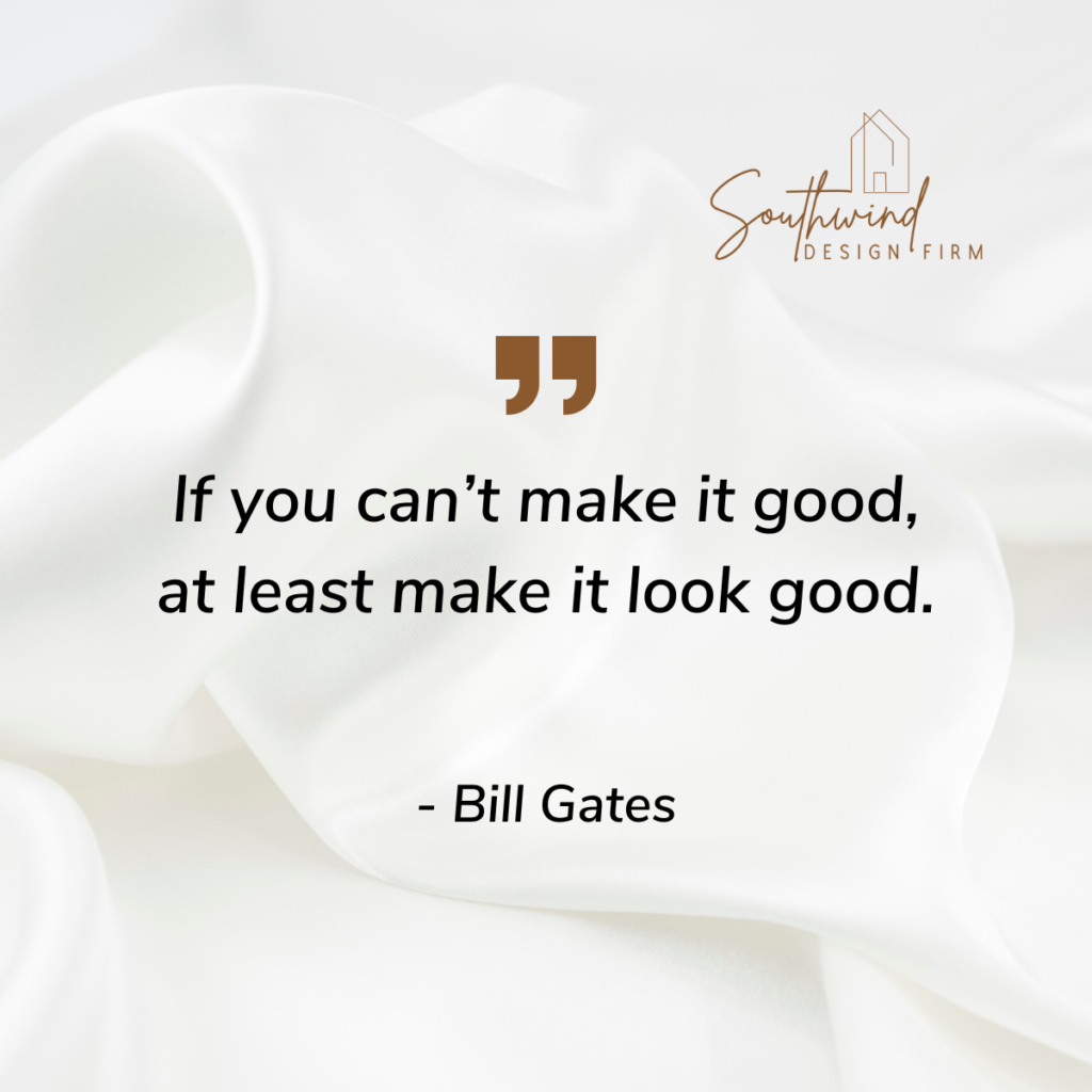 Bill Gates Quote: “If you can't make it good, at least make it look good.”